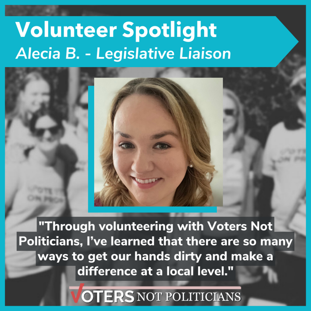 Photo of volunteer Alecia B. Underneath photo is a quote from Alecia, "Through volunteering with Voters Not Politicians, I’ve learned that there are so many ways to get our hands dirty and make a difference at a local level."
